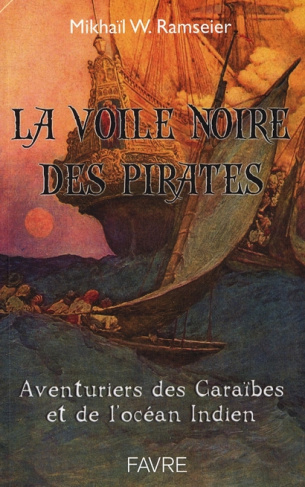 La voile noire. L'incroyable aventure des pirates et des flibustiers