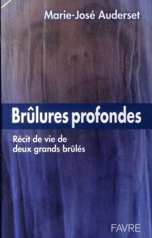Brûlures profondes. Histoire de vie de deux grands brûlés