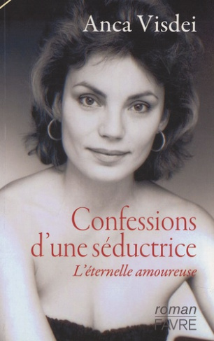 Confessions d'une séductrice. L'éternelle amoureuse