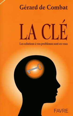 La clé. Les solutions à vos problèmes sont en vous