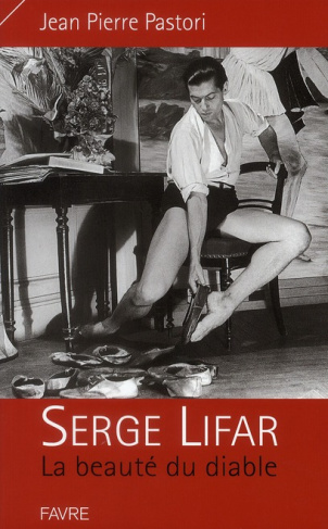 Serge Lifar. La beauté du diable