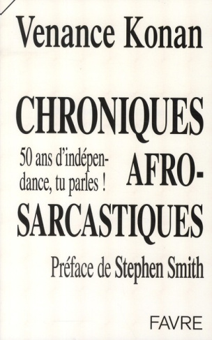 Chroniques afro-sarcastiques. 50 ans d'indépendance, tu parles !
