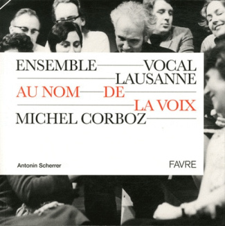 Au nom de la voix. Ensemble Vocal Lausanne - Michel Corboz