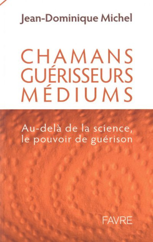 Chamans, guérisseurs et médiums : au delà de la science, le pouvoir de guérison