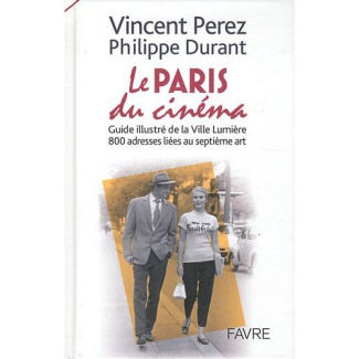 Le Paris du cinéma. Guide illustré de la Ville Lumière, 800 adresses liées au septième art
