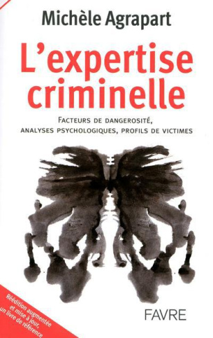 L'expertise criminelle. Facteurs de dangerosité, analyses psychologiques, profils de victimes