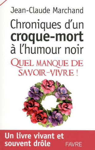 Chroniques d'un croque-mort à l'humour noir. Quel manque de savoir-vivre !