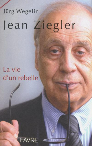 Jean Ziegler. La vie d'une rebelle