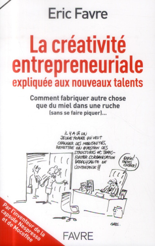 La créativité entrepreneuriale expliquée aux nouveaux talents. Comment fabriquer autre chose que du