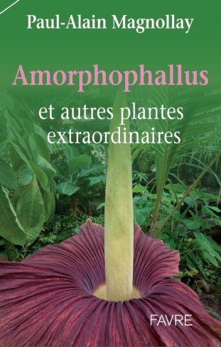 Amorphophallus et sa famille. Les fleurs les plus fantastiques du monde