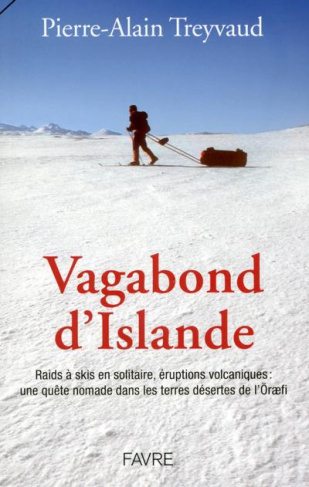 Vagabond d'Islande. Raids à skis en solitaire, éruptions volcaniques : une quête nomade dans les ter