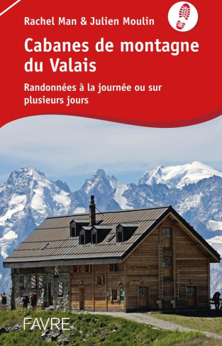 Cabanes de montagne du Valais. Randonnées à la journée ou sur plusieurs jours