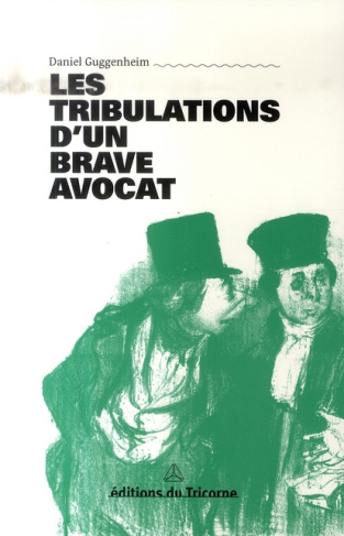 Les tribulations d'un brave avocat. Chronique suivie de Pensées, portraits & anecdotes