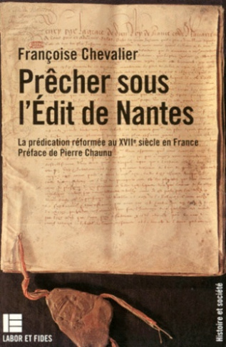PRECHER SOUS L'EDIT DE NANTES. La prédication réformée au XVIIème siècle en France