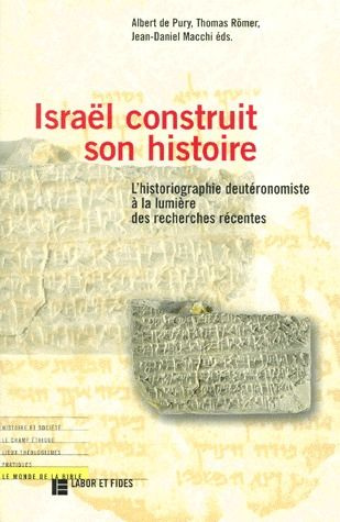 ISRAEL CONSTRUIT SON HISTOIRE. L'historiographie deutéromiste à la lumière des recherches récentes