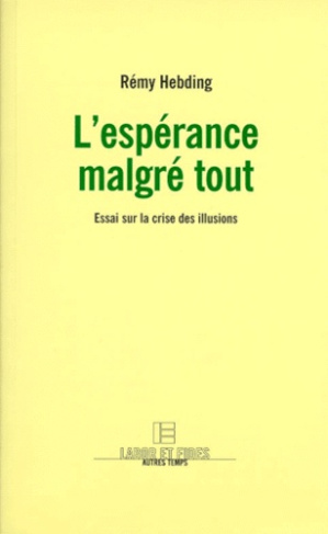 L'ESPERANCE MALGRE TOUT. Essai sur la crise des illusions