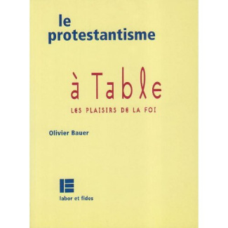 Le protestantisme à table. Les plaisirs de la foi