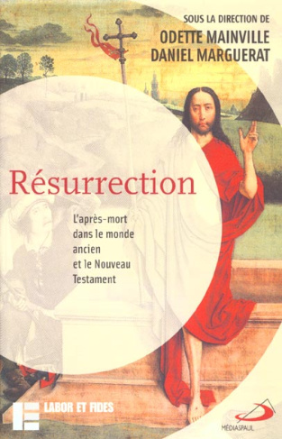 Résurrection. L'après-mort dans le monde ancien et le Nouveau Testament