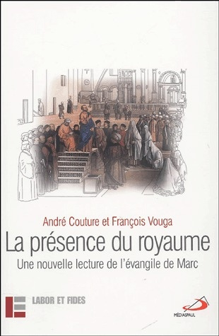 La présence du royaume. Une nouvelle lecture de l'évangile de Marc