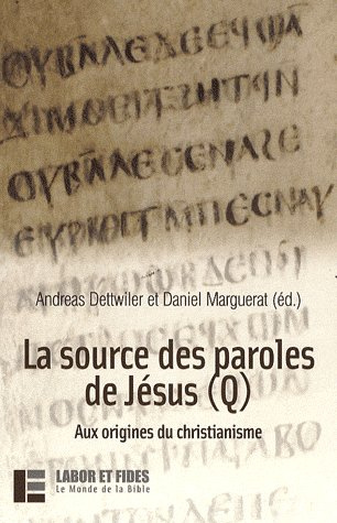 La source des paroles de Jésus (Q). Aux origines du christianime