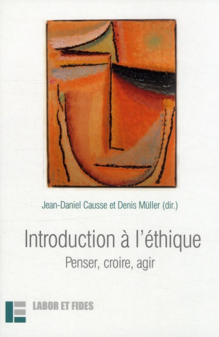 Introduction à l'éthique. Penser, croire, agir