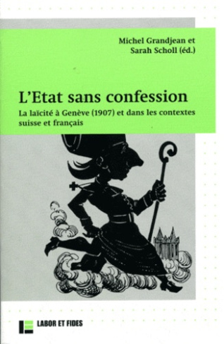 L'Etat sans confession. La laïcité à Genève (1907) et dans les contextes suisse et français