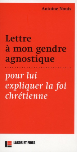Lettre à mon gendre agnostique pour lui expliquer la foi chrétienne
