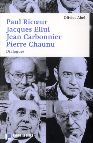 Paul Ricoeur, Jacques Ellul, Jean Carbonnier, Pierre Chaunu. Dialogues
