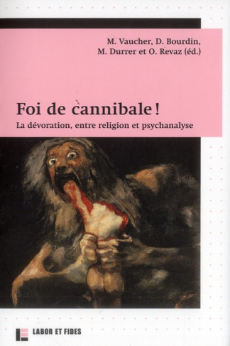 Foi de cannibale ! / La dévoration, entre religion et psychanalyse