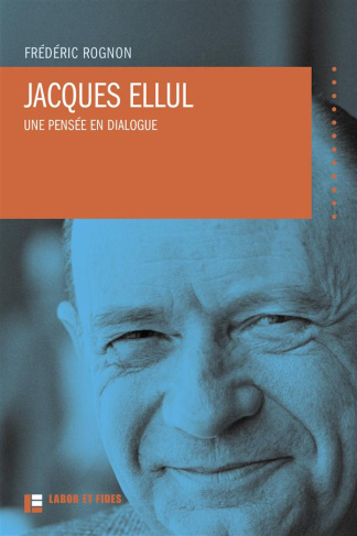 Jacques Ellul. Une pensée en dialogue, 2e édition