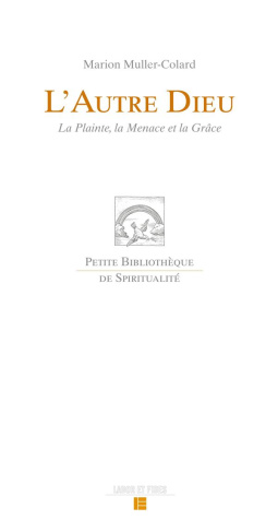 L'autre Dieu. La Plainte, la Menace et la Grâce