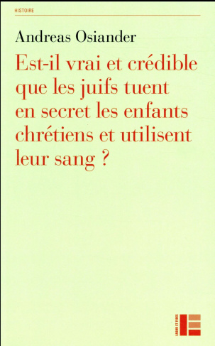 Est-il vrai et crédible que les juifs tuent en secret les enfants chrétiens et utilisent leur sang ?