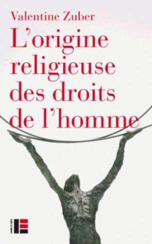 L'origine religieuse des droits de l'homme. Le christianisme face aux libertés modernes (XVIIIe-XXIe