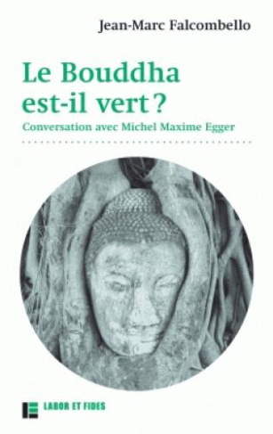 Le bouddha est-il vert ? Conversation avec Michel Maxime Egger