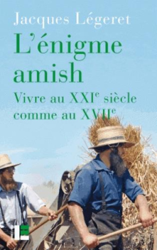 L'énigme amish. Vivre au XXIe siècle comme au XVIIe, 2e édition revue et augmentée