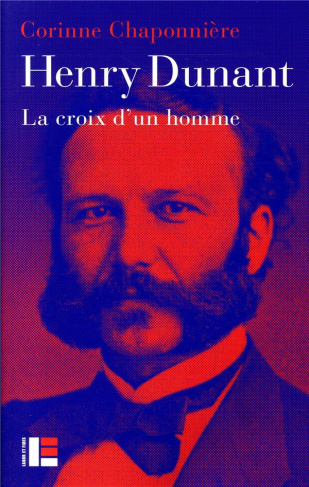 Henry Dunant. La croix d'un homme