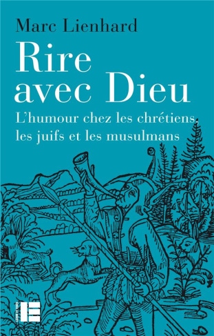 Rire avec Dieu. L'humour chez les chrétiens, les juifs et les musulmans