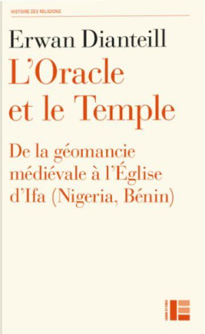 L'oracle et le temple. De la géomancie médiévale à l'Eglise d'Ifa (Nigeria, Bénin)