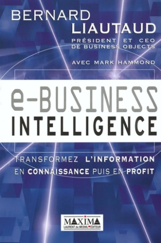 E-business intelligence. Transformez l'information en connaissance puis en profit