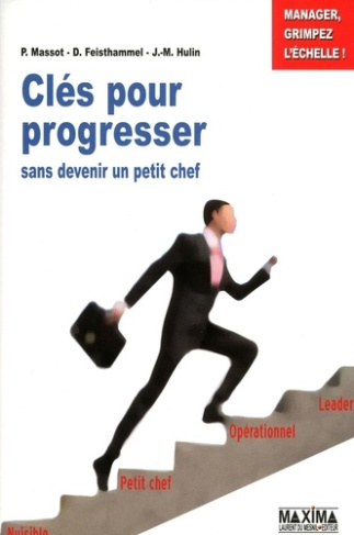 Clés pour progresser sans devenir un "petit chef" ! Manager, grimpez l'échelle !
