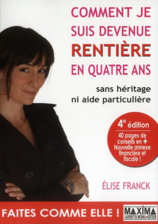 Comment je suis devenue rentière en quatre ans sans héritage ni aide particulière. 4e édition