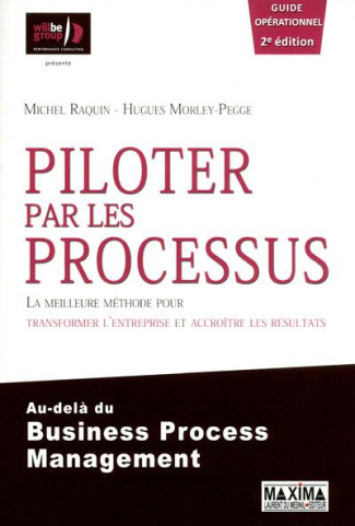 Piloter par les processus. La meilleure méthode pour transformer l'entreprise et accroître les résul