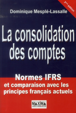 La consolidation des comptes. Normes IFRS et comparaison avec les principes français actuels, 3e édi