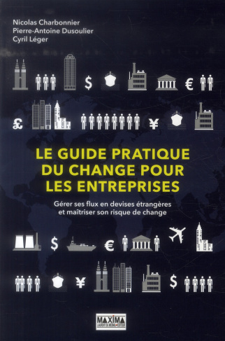 Le guide pratique du change pour les entreprises. Gérer ses flux en devises étrangères et maîtriser