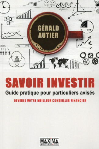 Savoir investir. Guide pratique pour particuliers avisés