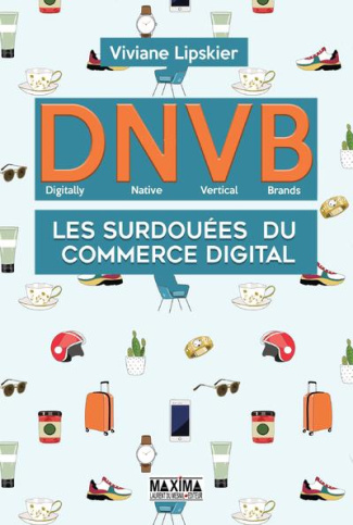 DNVB. Les surdouées du commerce digital (digitally natives vertical brands)