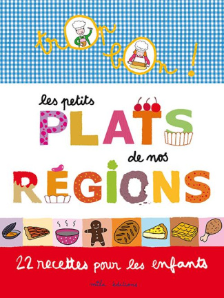 Les petits plats de nos régions. 22 recettes pour les enfants