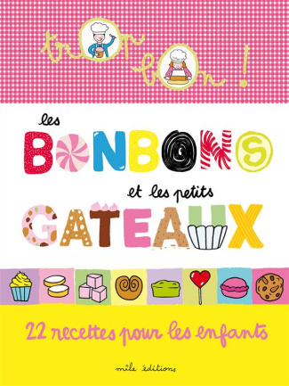 Les bonbons et petits gâteaux. 22 recettes pour les enfants