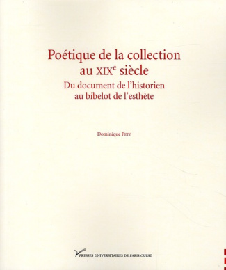 Poétique de la collection au XIXe siècle. Du document de l'historien au bibelot de l'esthète