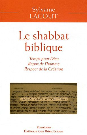 Le shabbat biblique. Temps pour Dieu, repos de l'homme, respect de la création